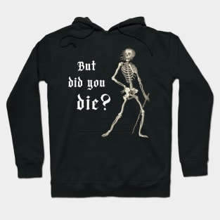 "But did you die?" - sardonic skeleton in light text Hoodie